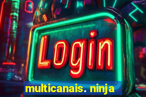 multicanais. ninja