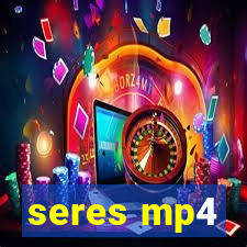 seres mp4