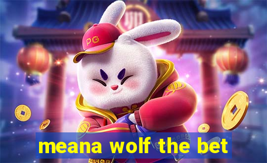 meana wolf the bet