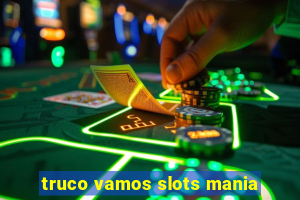 truco vamos slots mania