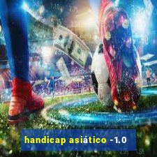 handicap asiático -1.0