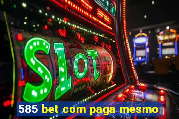 585 bet com paga mesmo