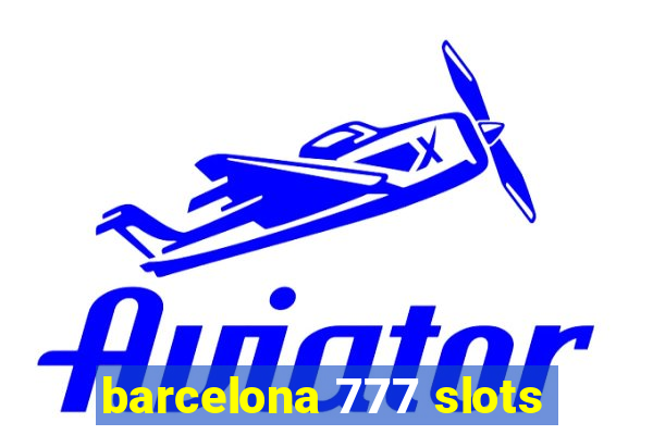 barcelona 777 slots