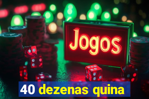 40 dezenas quina