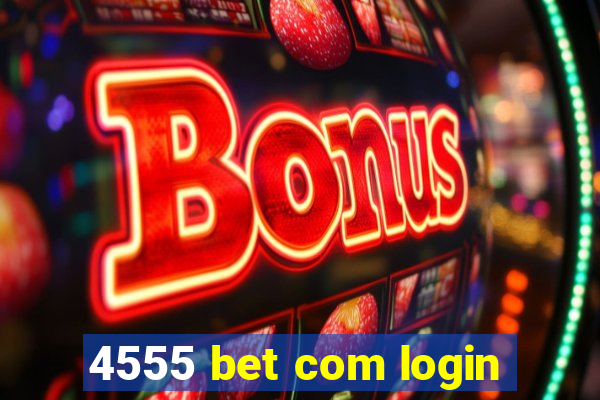 4555 bet com login