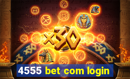 4555 bet com login