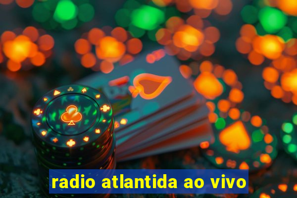 radio atlantida ao vivo