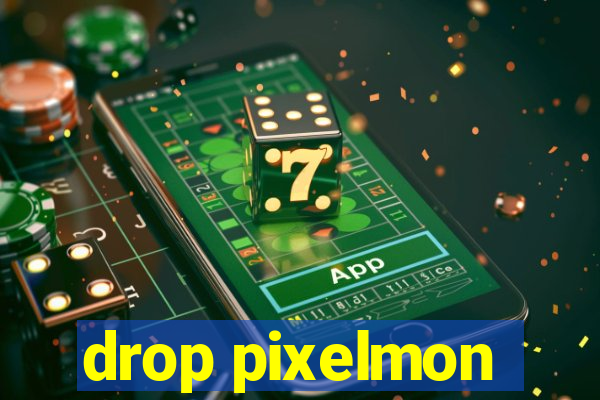 drop pixelmon