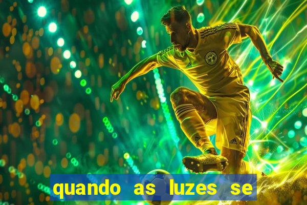 quando as luzes se apagam rede canais