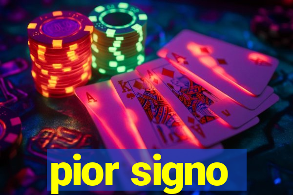 pior signo