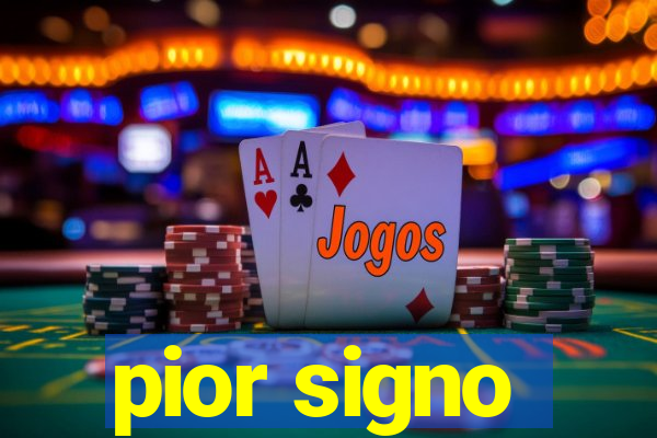 pior signo