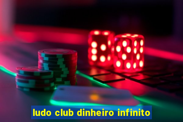 ludo club dinheiro infinito