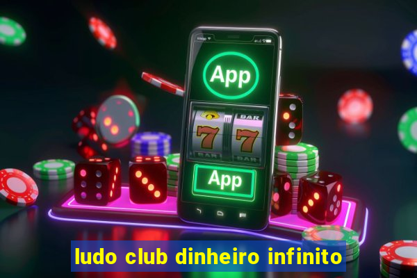 ludo club dinheiro infinito