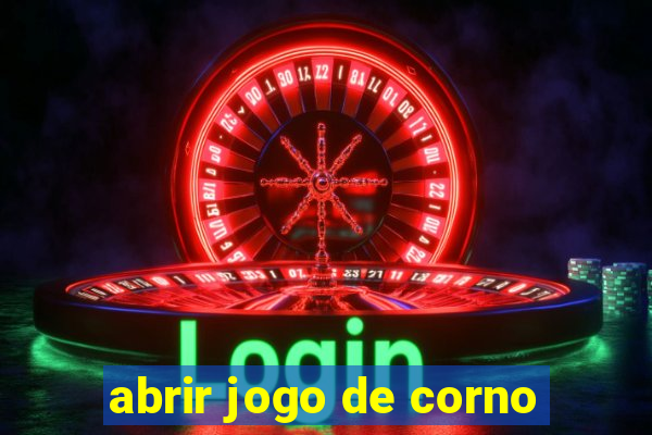 abrir jogo de corno