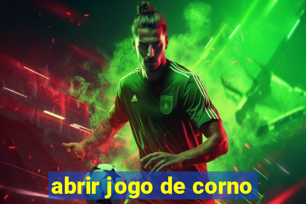 abrir jogo de corno