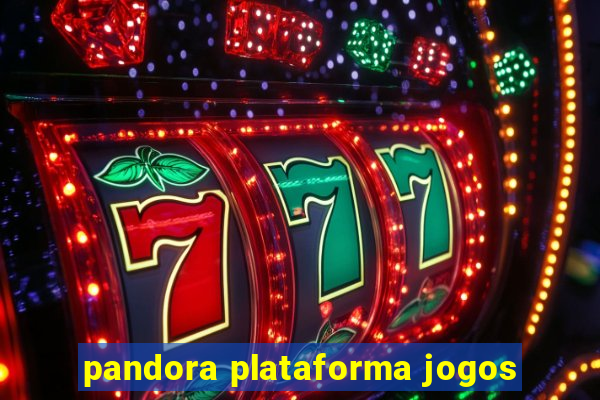 pandora plataforma jogos