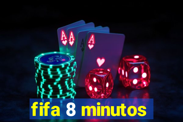 fifa 8 minutos