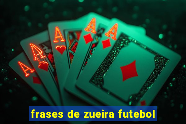 frases de zueira futebol