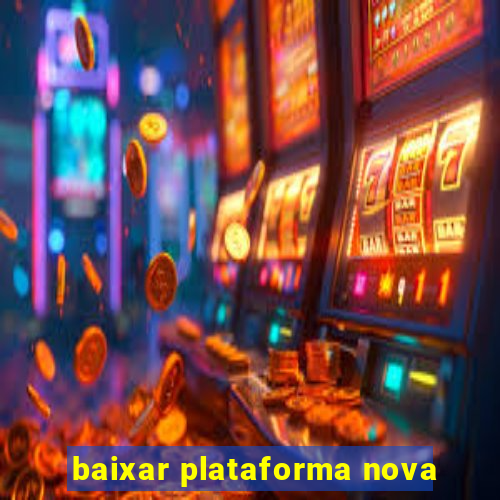 baixar plataforma nova