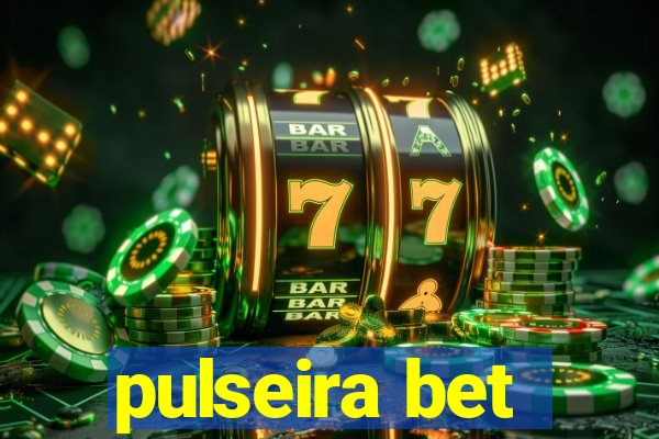 pulseira bet