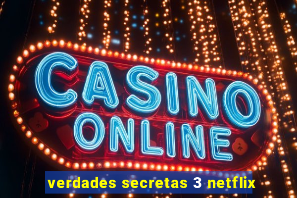 verdades secretas 3 netflix