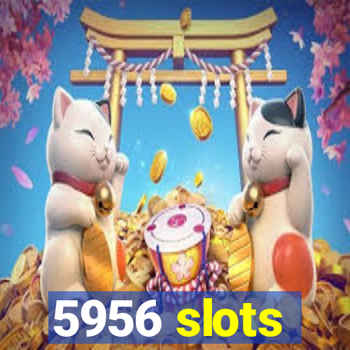 5956 slots