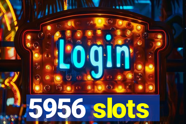 5956 slots