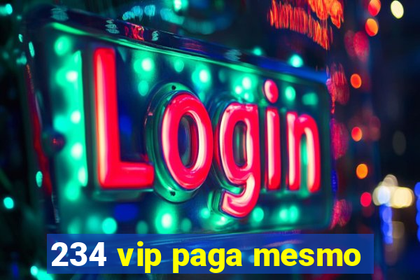 234 vip paga mesmo