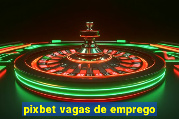 pixbet vagas de emprego