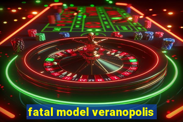 fatal model veranopolis