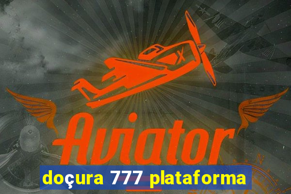 doçura 777 plataforma