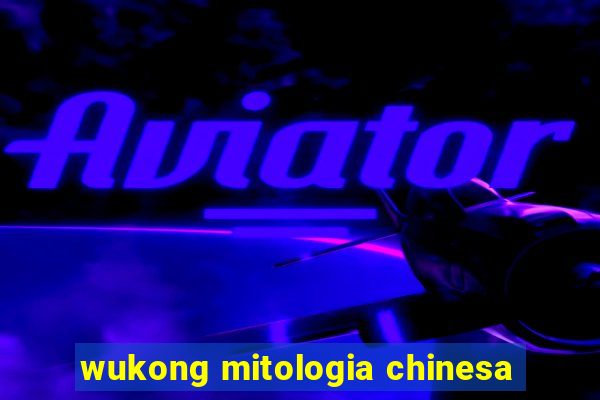 wukong mitologia chinesa