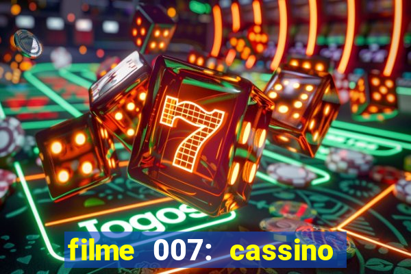 filme 007: cassino royale completo dublado