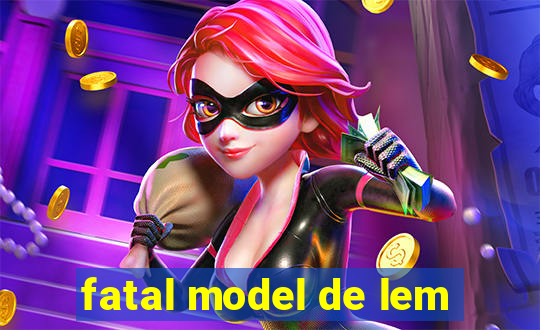 fatal model de lem