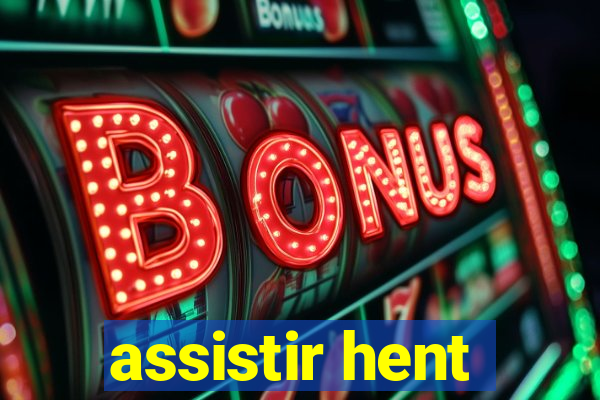 assistir hent