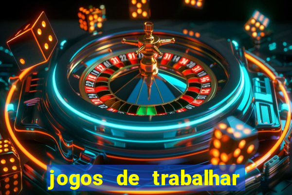 jogos de trabalhar para ganhar dinheiro