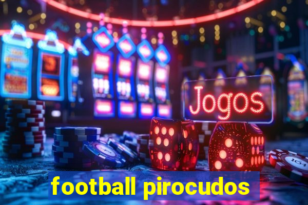 football pirocudos