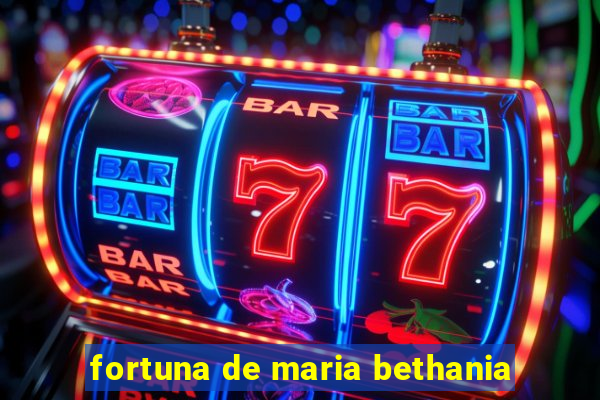 fortuna de maria bethania