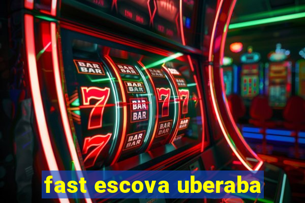 fast escova uberaba