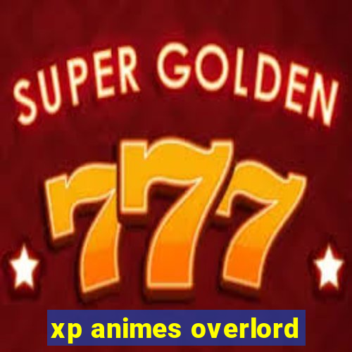 xp animes overlord