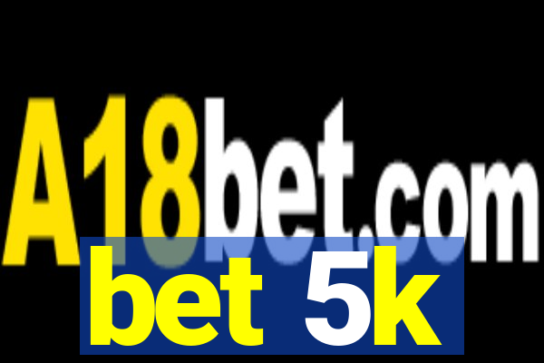 bet 5k