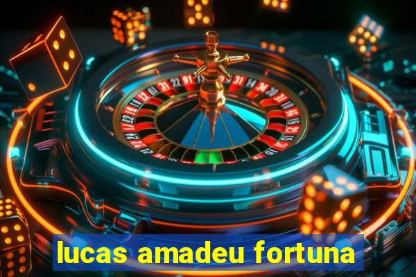 lucas amadeu fortuna