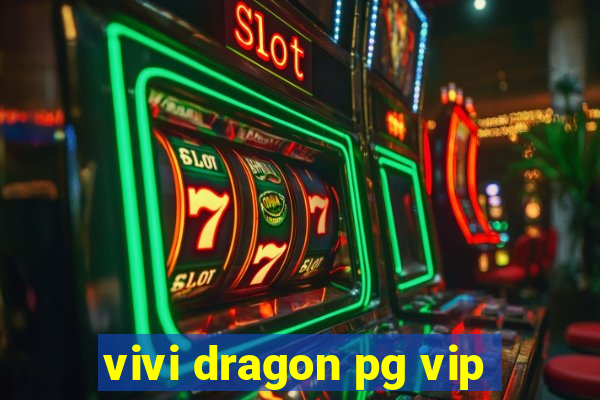 vivi dragon pg vip