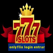 onlyflix login entrar