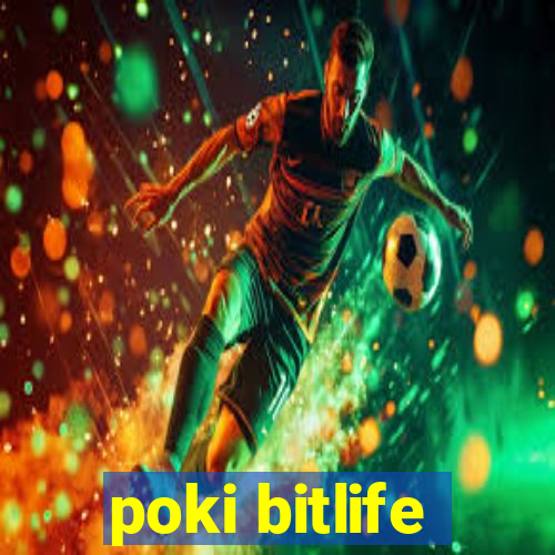 poki bitlife