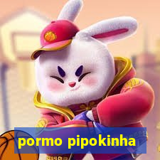 pormo pipokinha