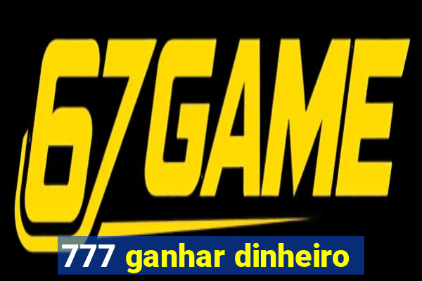 777 ganhar dinheiro