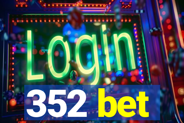 352 bet