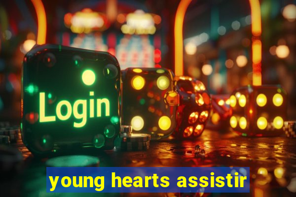 young hearts assistir