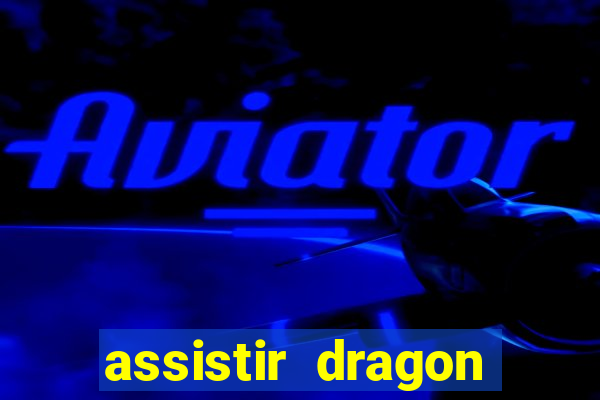 assistir dragon ball kai dublado